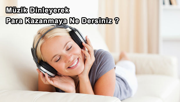 Müzik Dinleyerek Para Kazanmaya Ne Dersiniz?