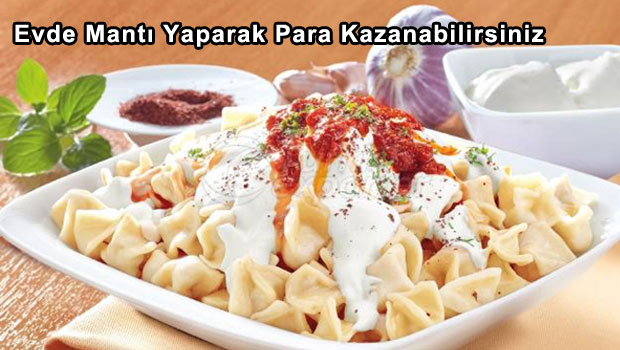 Evde Mantı Yaparak Para Kazanabilirsiniz