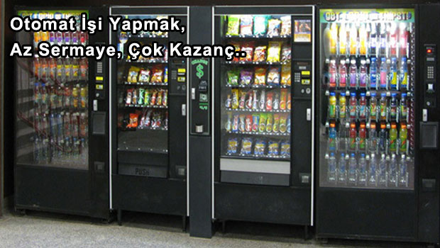 Otomat İşi Yapmak, Az Sermaye, Çok Kazanç..