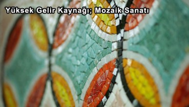 Yüksek Gelir Kaynağı; Mozaik Sanatı