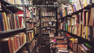 İkinci El Kitap Alıp Satarak Kazanca Dönüştürün