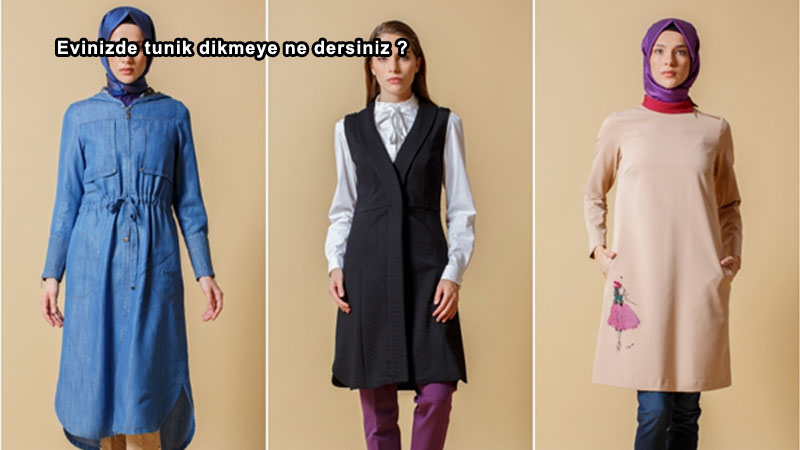 Evinizde tunik dikmeye ne dersiniz?